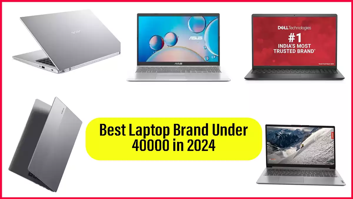 Best Laptop Brand Under 40000 in 2024